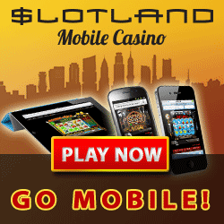 Click here to go to
                                        Slotland Mobile!